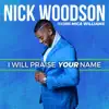 Nick Woodson - I Will Praise Your Name - Single (feat. Mica Williams) - Single